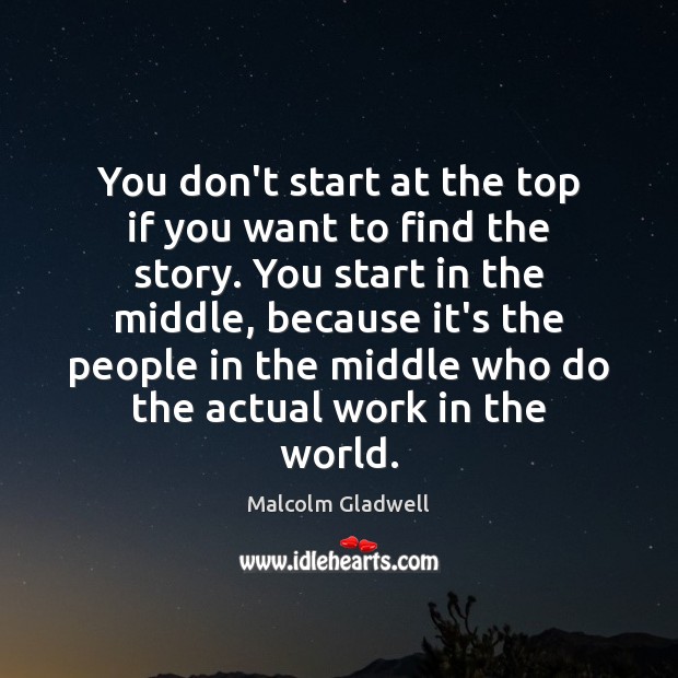 You don’t start at the top if you want to find the Malcolm Gladwell Picture Quote