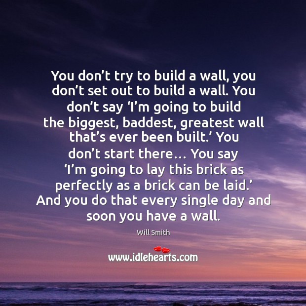 You don’t try to build a wall, you don’t set Will Smith Picture Quote