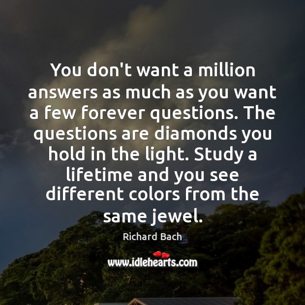You don’t want a million answers as much as you want a Richard Bach Picture Quote