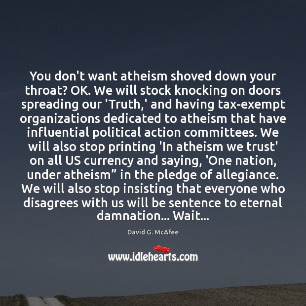 You don’t want atheism shoved down your throat? OK. We will stock Image