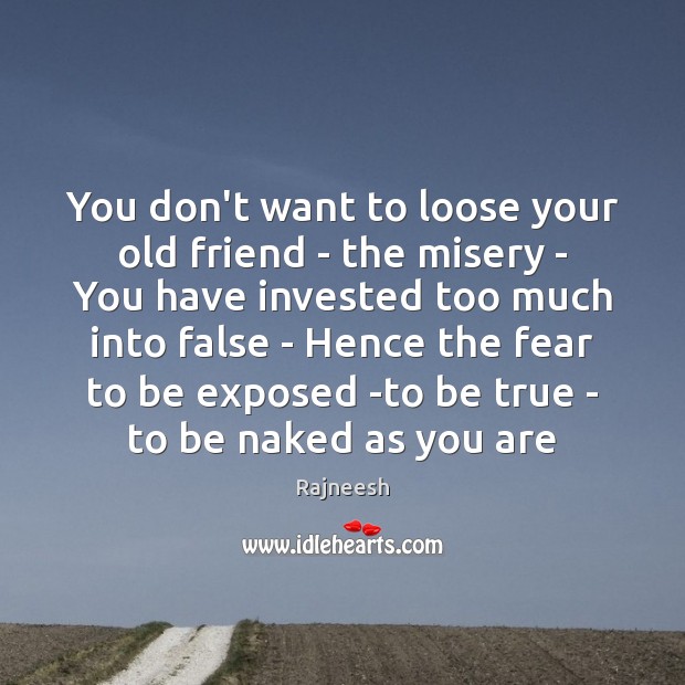 You don’t want to loose your old friend – the misery – Image