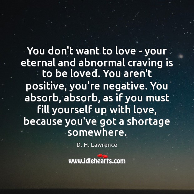 You don’t want to love – your eternal and abnormal craving is To Be Loved Quotes Image
