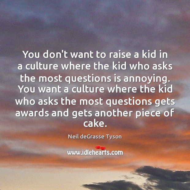 You don’t want to raise a kid in a culture where the Neil deGrasse Tyson Picture Quote