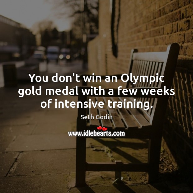 You don’t win an Olympic gold medal with a few weeks of intensive training. Image