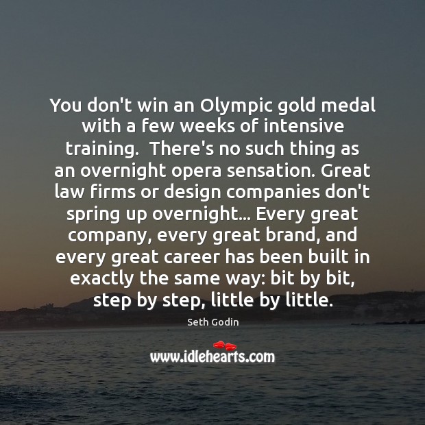 You don’t win an Olympic gold medal with a few weeks of Seth Godin Picture Quote