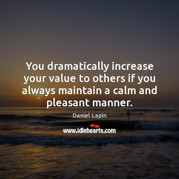 You dramatically increase your value to others if you always maintain a Daniel Lapin Picture Quote