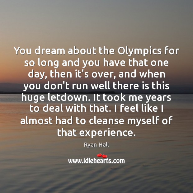 You dream about the Olympics for so long and you have that Image