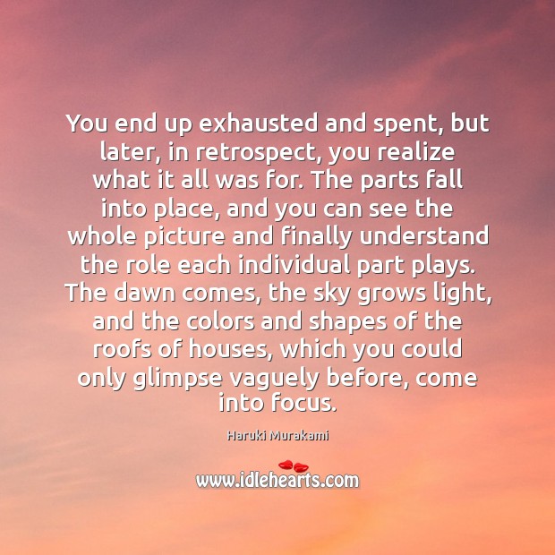 You end up exhausted and spent, but later, in retrospect, you realize Image