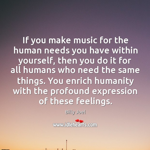 You enrich humanity with the profound expression of these feelings. Humanity Quotes Image