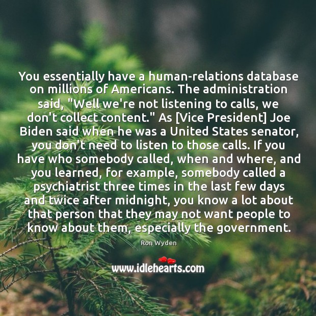You essentially have a human-relations database on millions of Americans. The administration Ron Wyden Picture Quote