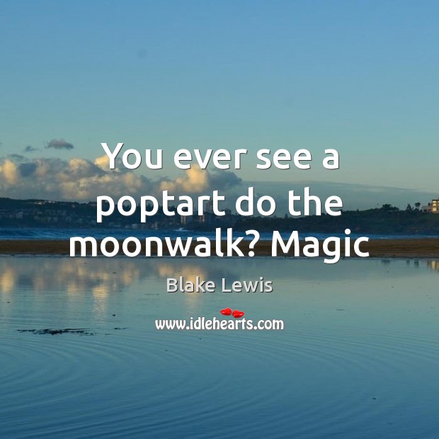 You ever see a poptart do the moonwalk? Magic Image