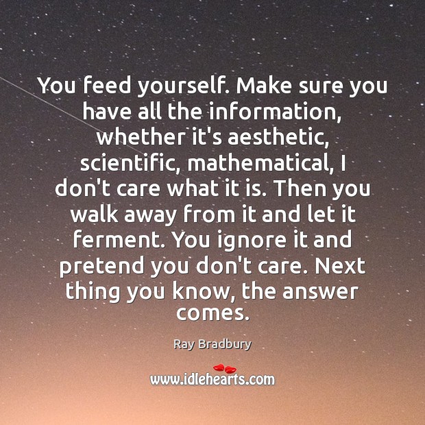 You feed yourself. Make sure you have all the information, whether it’s Pretend Quotes Image