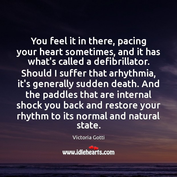 You feel it in there, pacing your heart sometimes, and it has Victoria Gotti Picture Quote
