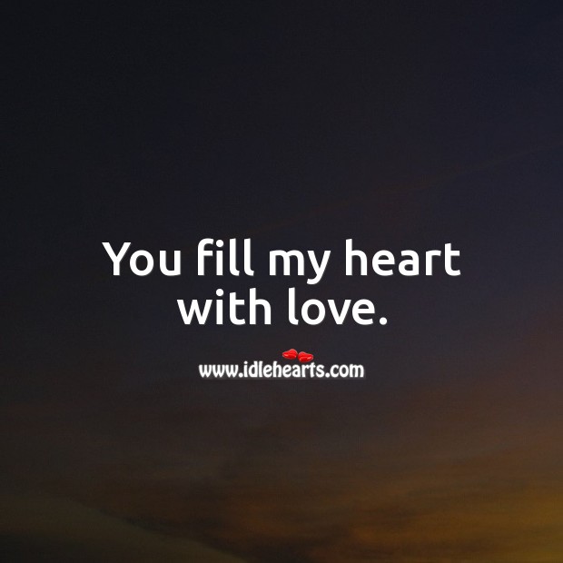 You fill my heart with love. Being In Love Quotes Image