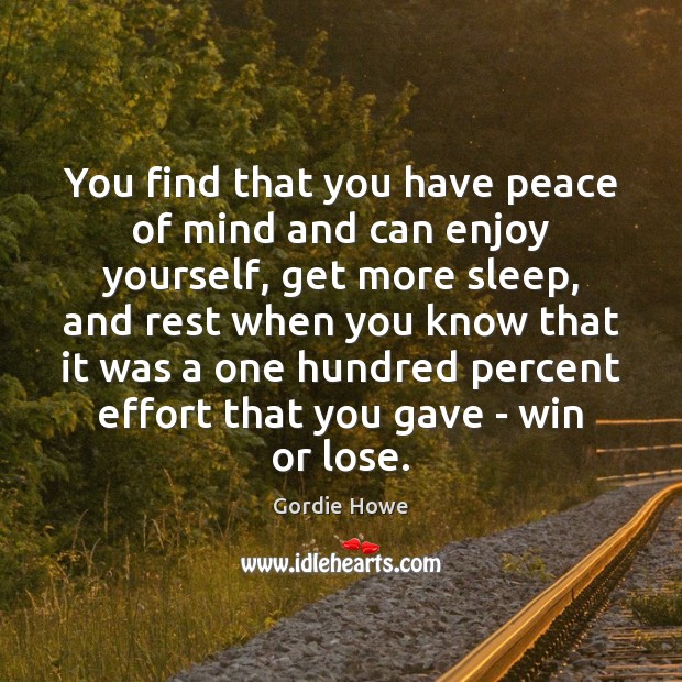You find that you have peace of mind and can enjoy yourself, Gordie Howe Picture Quote