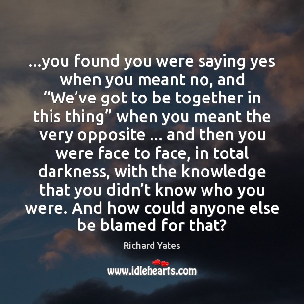 …you found you were saying yes when you meant no, and “We’ Image