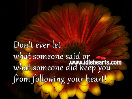 Don’t you ever let anyone stop you from following your heart Don’t Ever Let Quotes Image