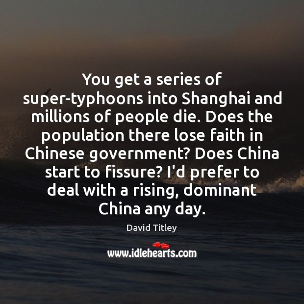 You get a series of super-typhoons into Shanghai and millions of people David Titley Picture Quote