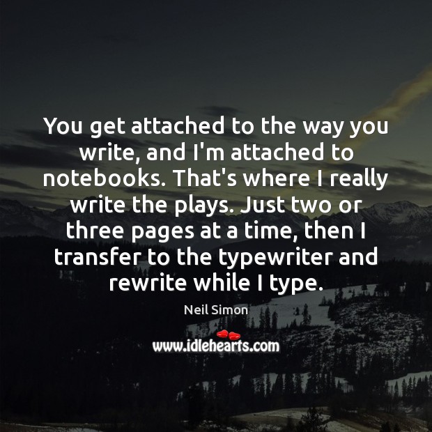 You get attached to the way you write, and I’m attached to Neil Simon Picture Quote