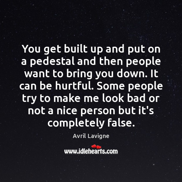 You get built up and put on a pedestal and then people Avril Lavigne Picture Quote
