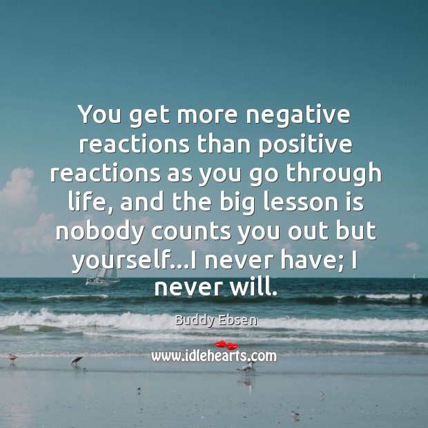You get more negative reactions than positive reactions as you go through Image