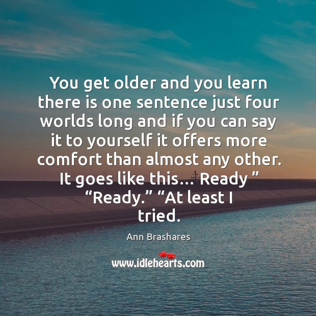 You get older and you learn there is one sentence just four Image