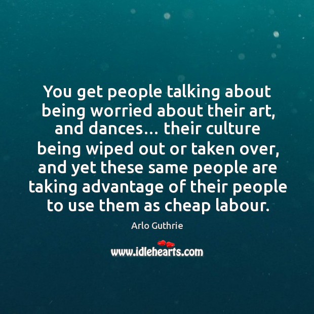 You get people talking about being worried about their art, and dances… Image