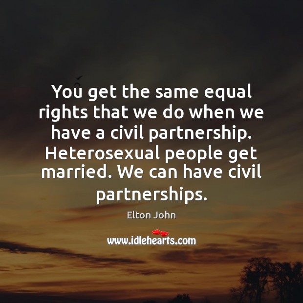 You get the same equal rights that we do when we have Image