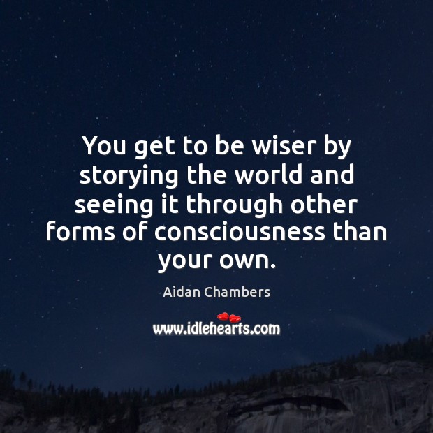 You get to be wiser by storying the world and seeing it Image