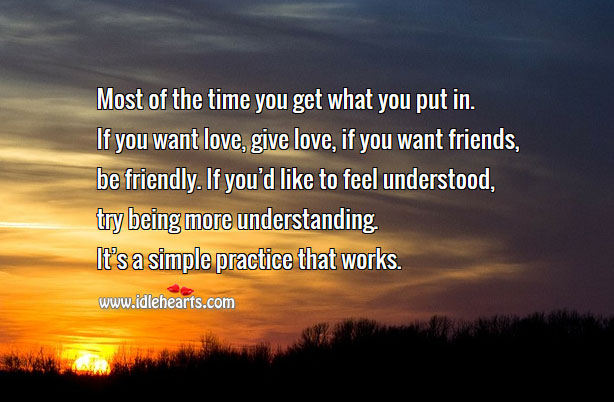 Most of the time you get what you put in. Understanding Quotes Image
