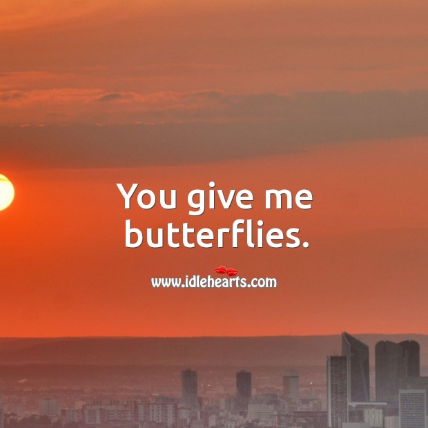 You give me butterflies. Image