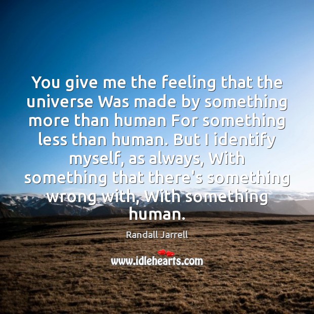 You give me the feeling that the universe Was made by something Image