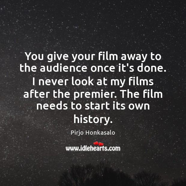 You give your film away to the audience once it’s done. I Pirjo Honkasalo Picture Quote