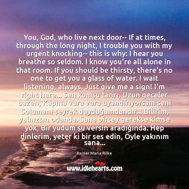 You, God, who live next door– If at times, through the long Rainer Maria Rilke Picture Quote
