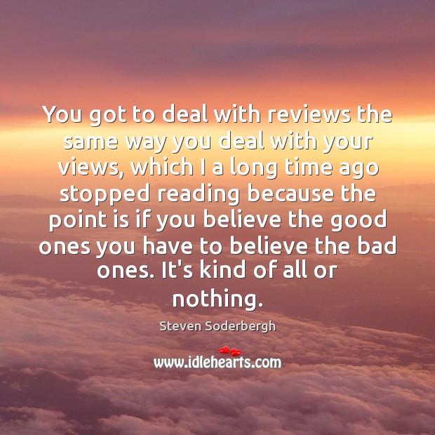 You got to deal with reviews the same way you deal with Steven Soderbergh Picture Quote