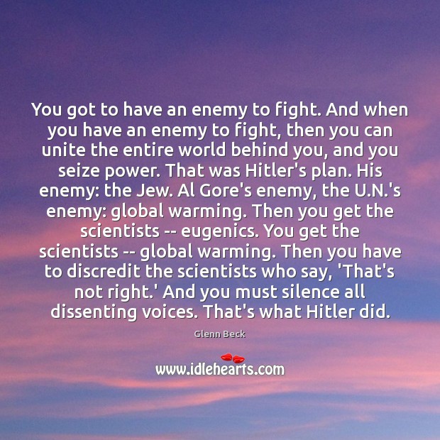 You got to have an enemy to fight. And when you have Glenn Beck Picture Quote