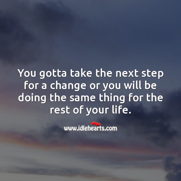 You gotta take the next step for a change. Motivational Success Quotes Image