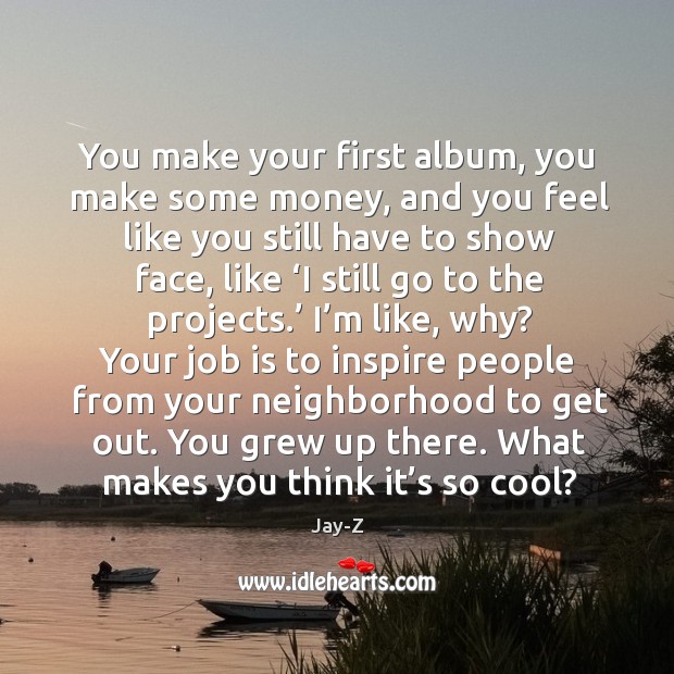 You grew up there. What makes you think it’s so cool? Cool Quotes Image