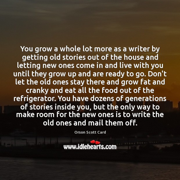You grow a whole lot more as a writer by getting old Orson Scott Card Picture Quote