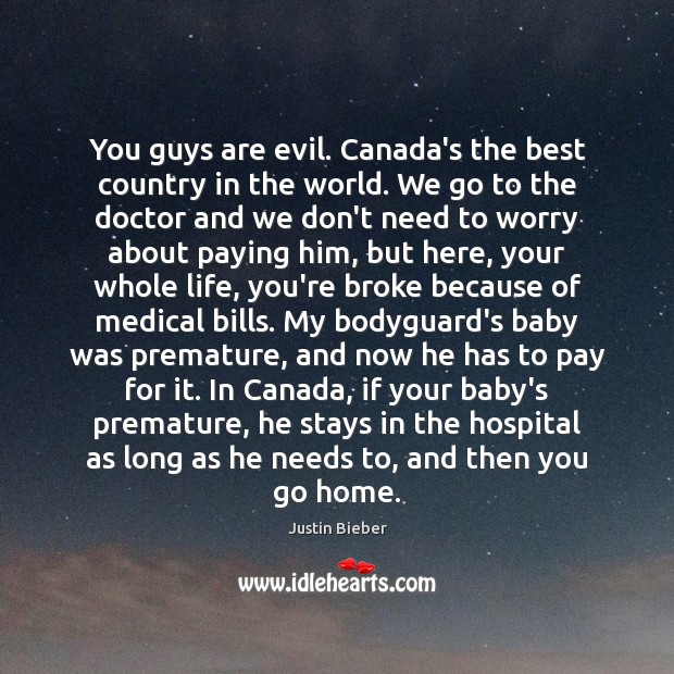 You guys are evil. Canada’s the best country in the world. We Justin Bieber Picture Quote