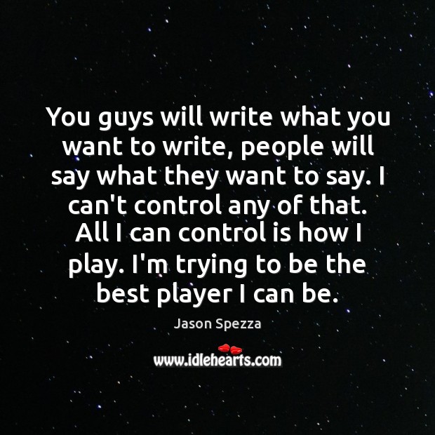 You guys will write what you want to write, people will say Jason Spezza Picture Quote