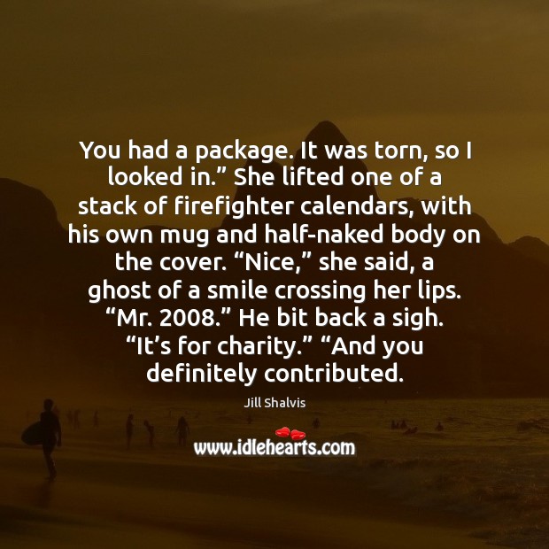 You had a package. It was torn, so I looked in.” She Jill Shalvis Picture Quote