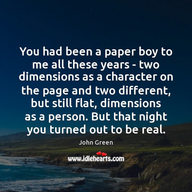 You had been a paper boy to me all these years – John Green Picture Quote
