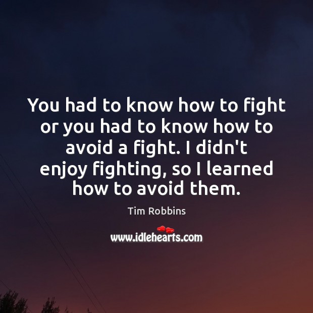 You had to know how to fight or you had to know Tim Robbins Picture Quote