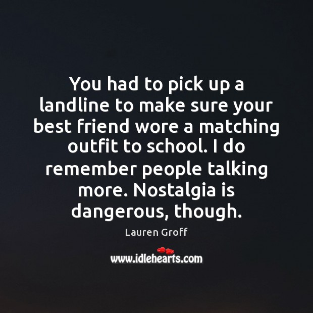 You had to pick up a landline to make sure your best Lauren Groff Picture Quote