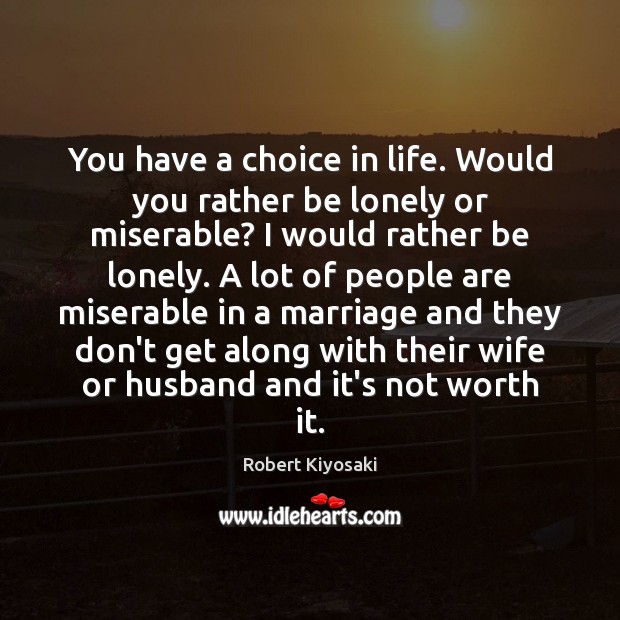 You have a choice in life. Would you rather be lonely or Robert Kiyosaki Picture Quote