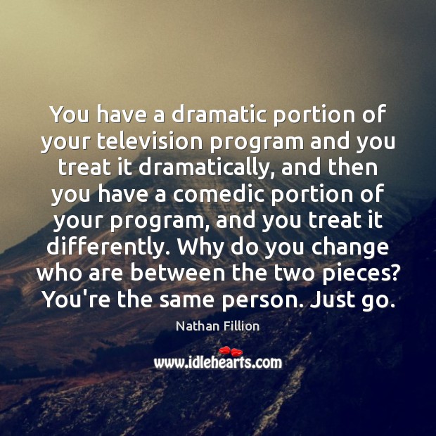 You have a dramatic portion of your television program and you treat Image