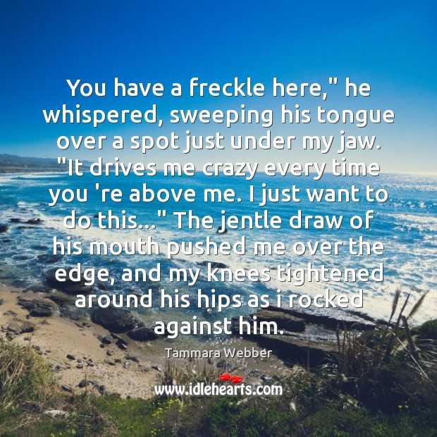 You have a freckle here,” he whispered, sweeping his tongue over a Image