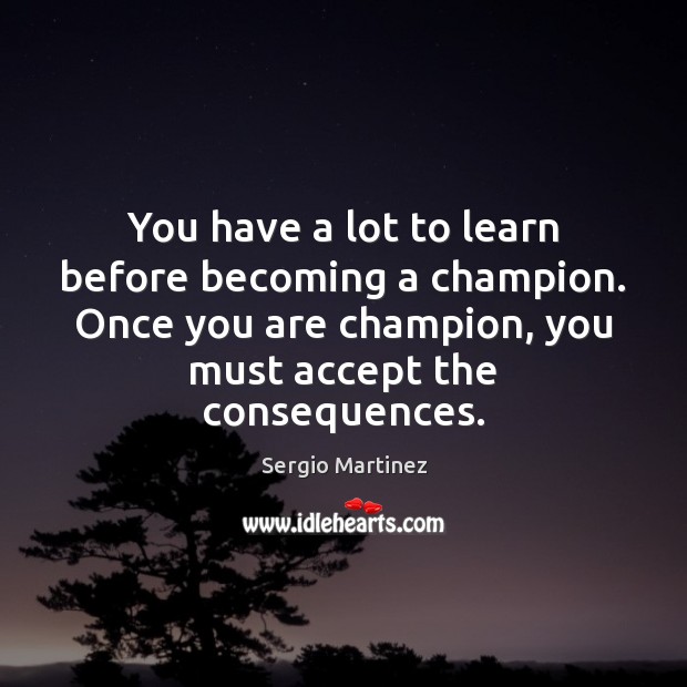 You have a lot to learn before becoming a champion. Once you Image