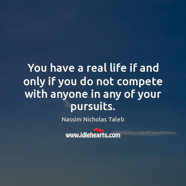 You have a real life if and only if you do not Nassim Nicholas Taleb Picture Quote